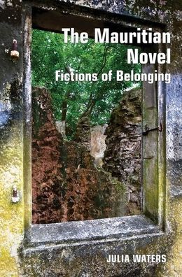 The Francophone Mauritian Novel: Fictions of Belonging