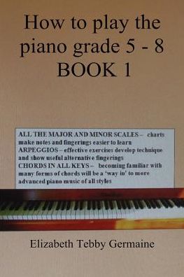 How to play the piano Grade 5 - 8 BOOK 1