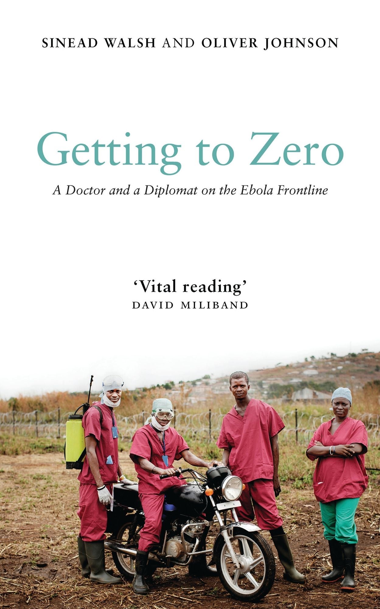 Getting to Zero: A Doctor and a Diplomat on the Ebola Frontline