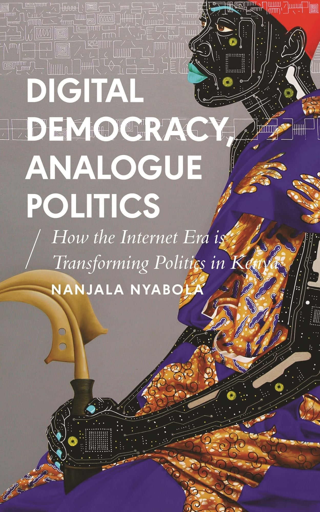 Digital Democracy, Analogue Politics: How the Internet Era Is Transforming Kenya