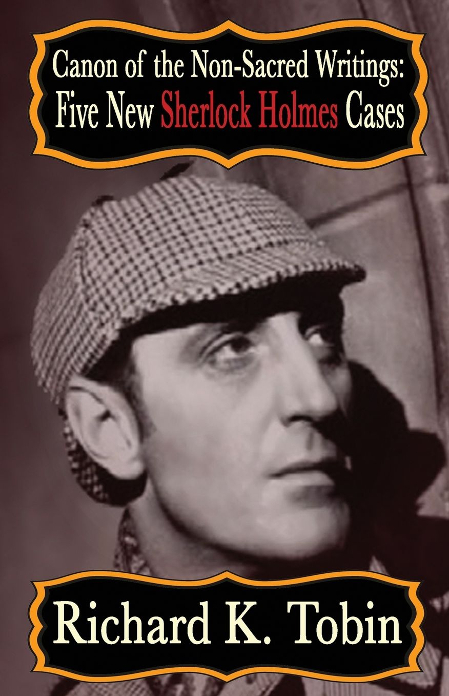 Canon of The Non-Sacred Writings: Five New Sherlock Holmes Cases