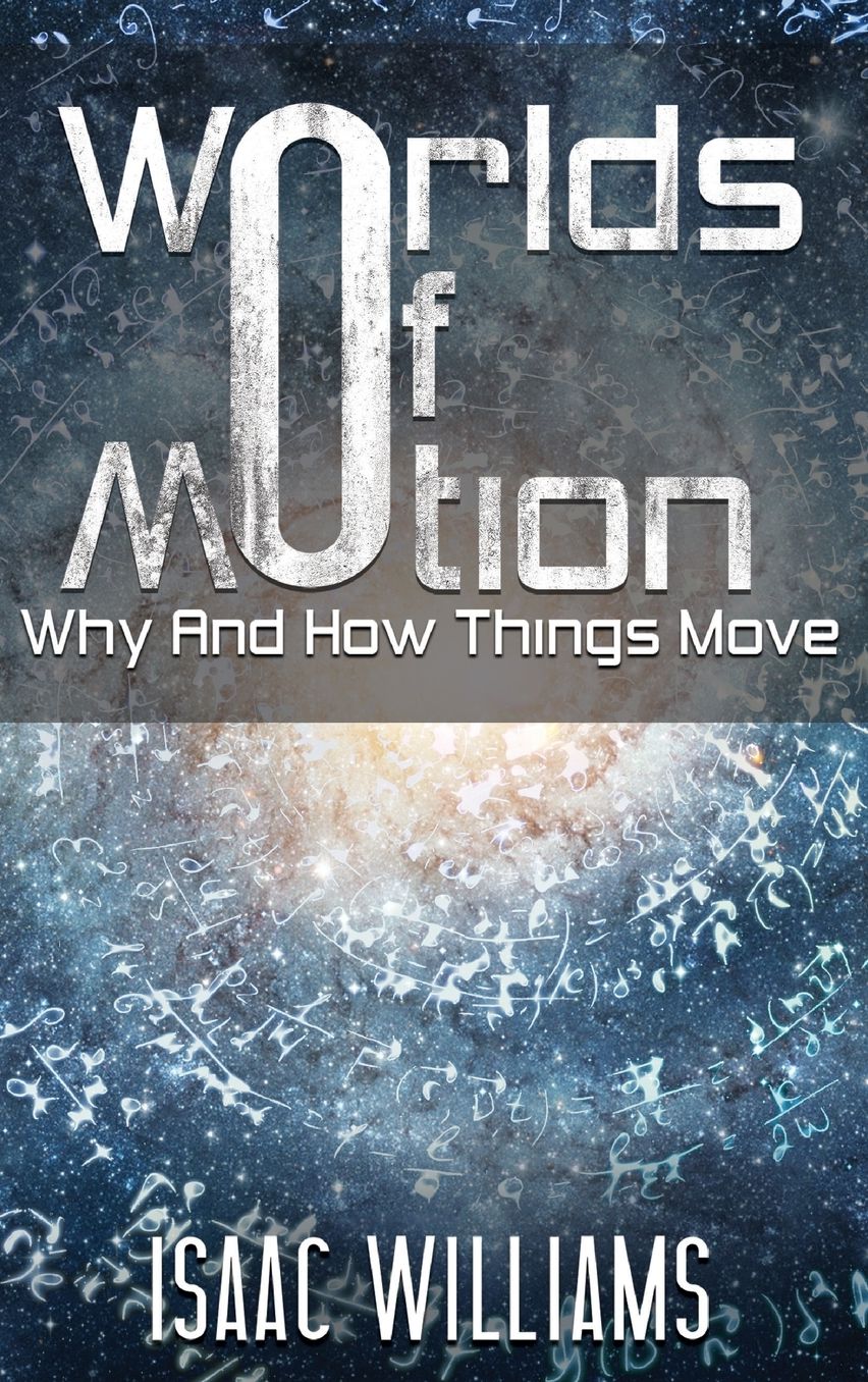 Worlds of Motion: Why and How Things Move