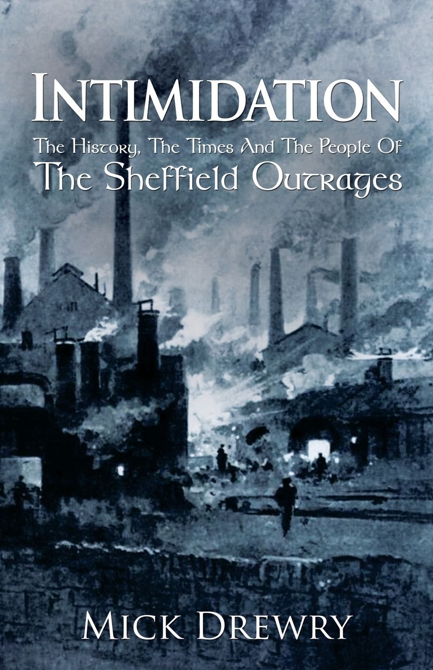 Intimidation: The History, The Times And The People Of The Sheffield Outrages