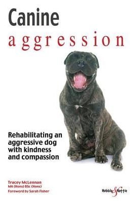 Canine Aggression: Rehabilitating an aggressive dog with kindness and compassion