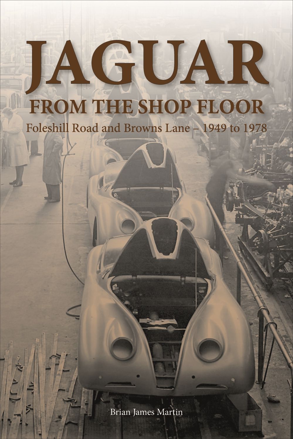 Jaguar from the Shop Floor: Foleshill Road and Browns Lane 1949 to 1978