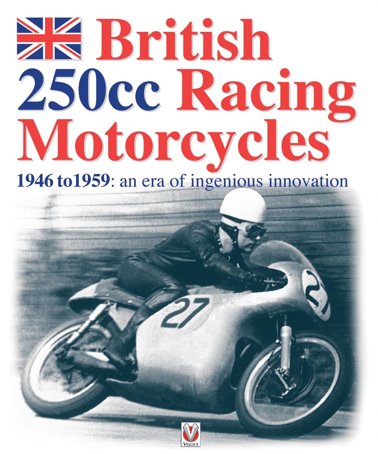 British 250cc Racing Motorcycles 1946-1959: An Era of Ingenious Innovation