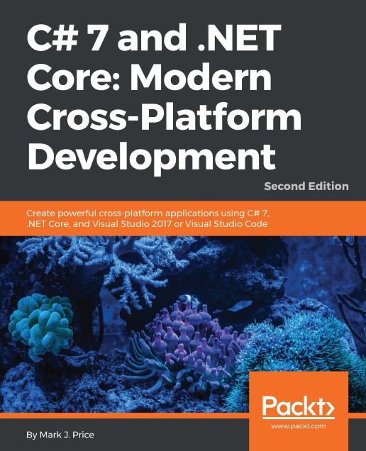 C# 7 and .NET Core: Modern Cross-Platform Development - Second Edition