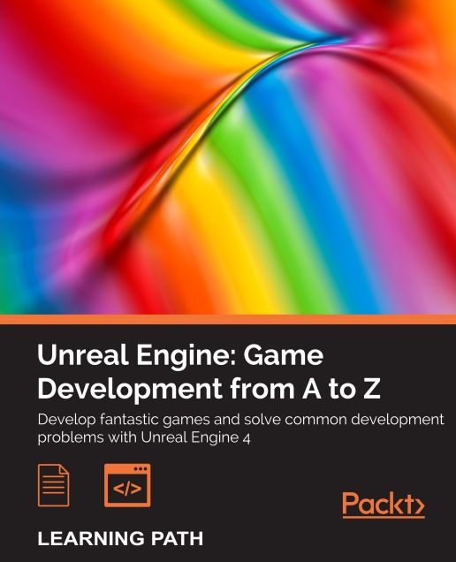 Unreal Engine: Game Development from A to Z