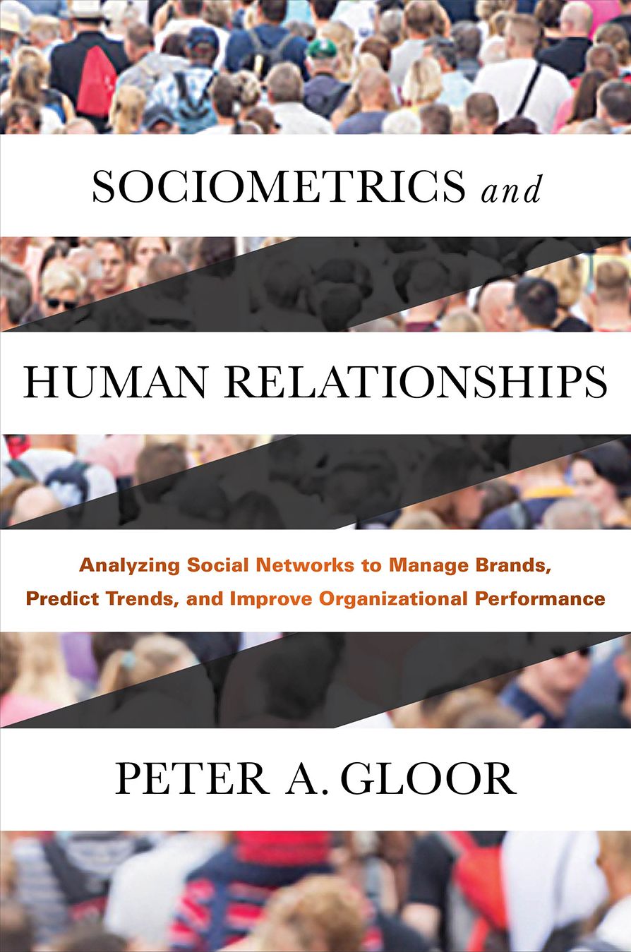 Sociometrics and Human Relationships: Analyzing Social Networks to Manage Brands, Predict Trends, and Improve Organizational Performance