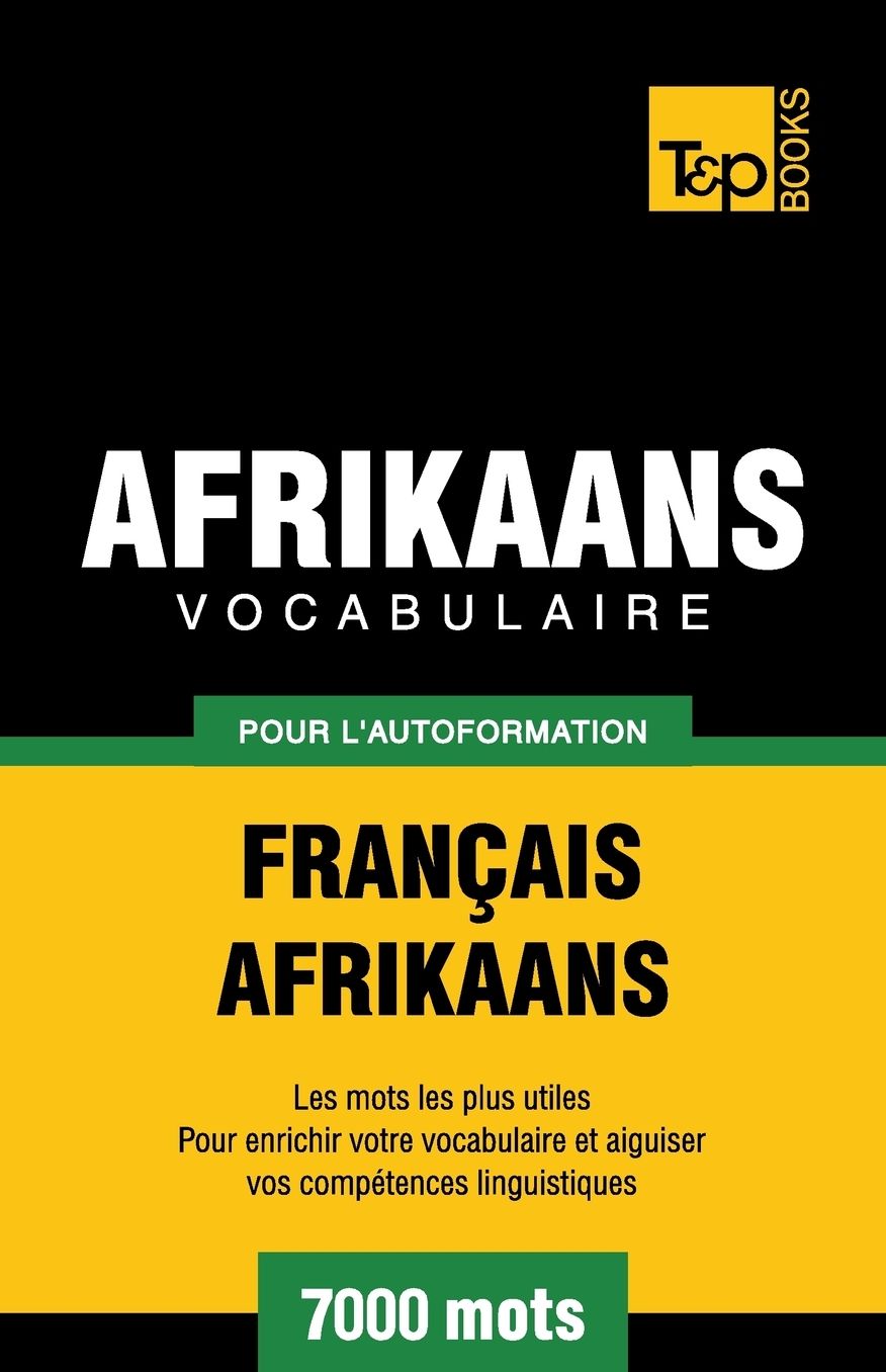 Vocabulaire Français-Afrikaans pour l'autoformation - 7000 mots