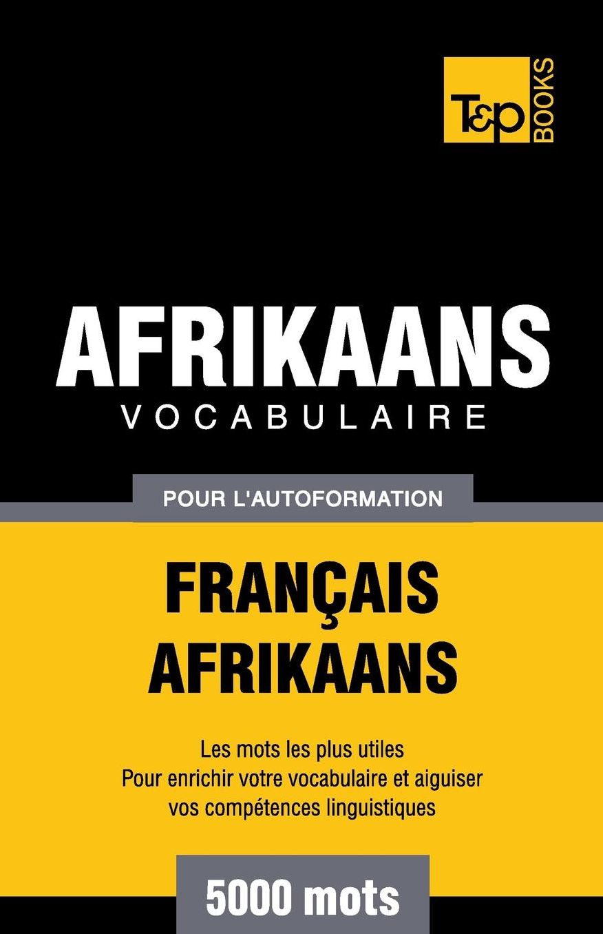 Vocabulaire Français-Afrikaans pour l'autoformation - 5000 mots