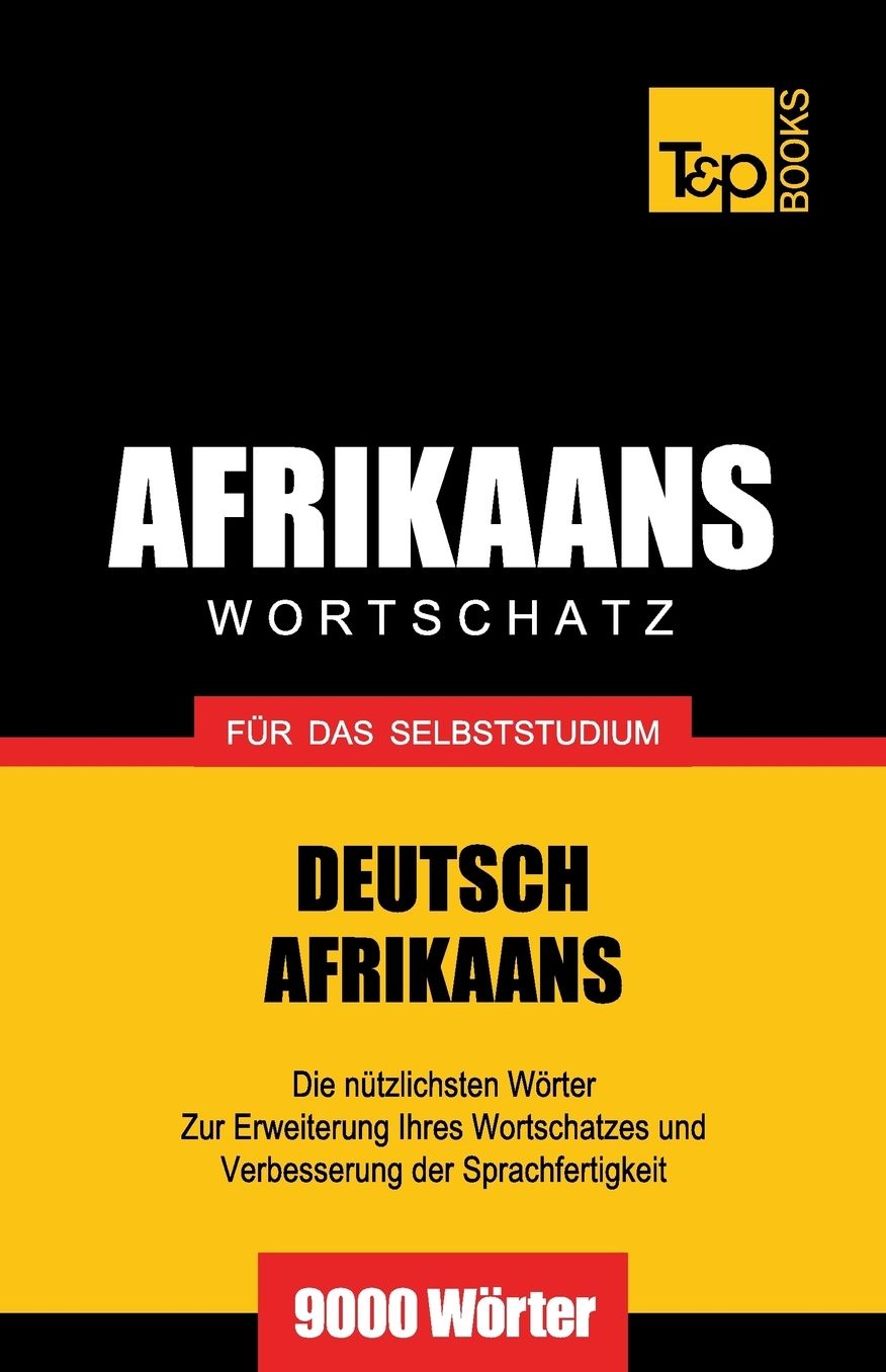 Wortschatz Deutsch-Afrikaans für das Selbststudium - 9000 Wörter