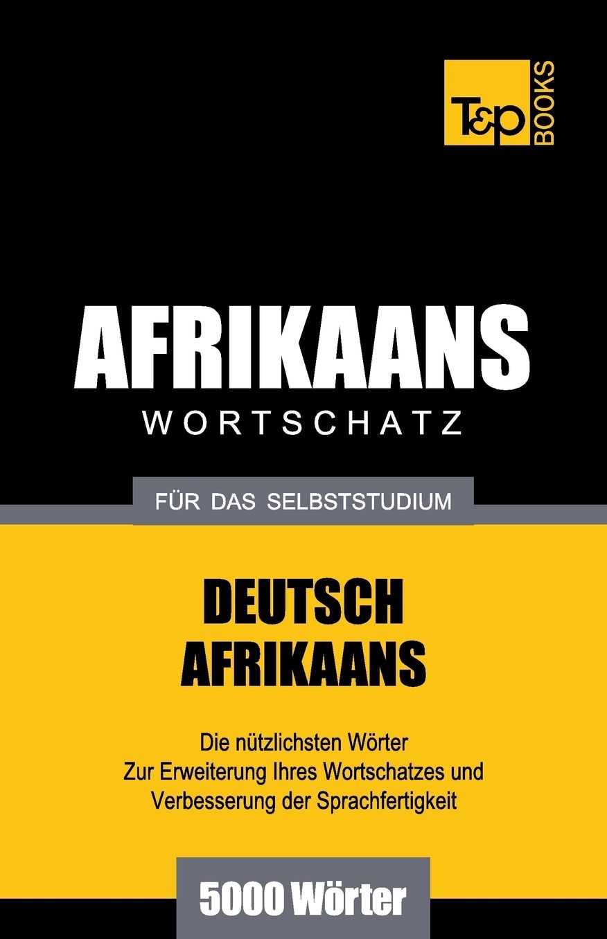 Wortschatz Deutsch-Afrikaans für das Selbststudium - 5000 Wörter