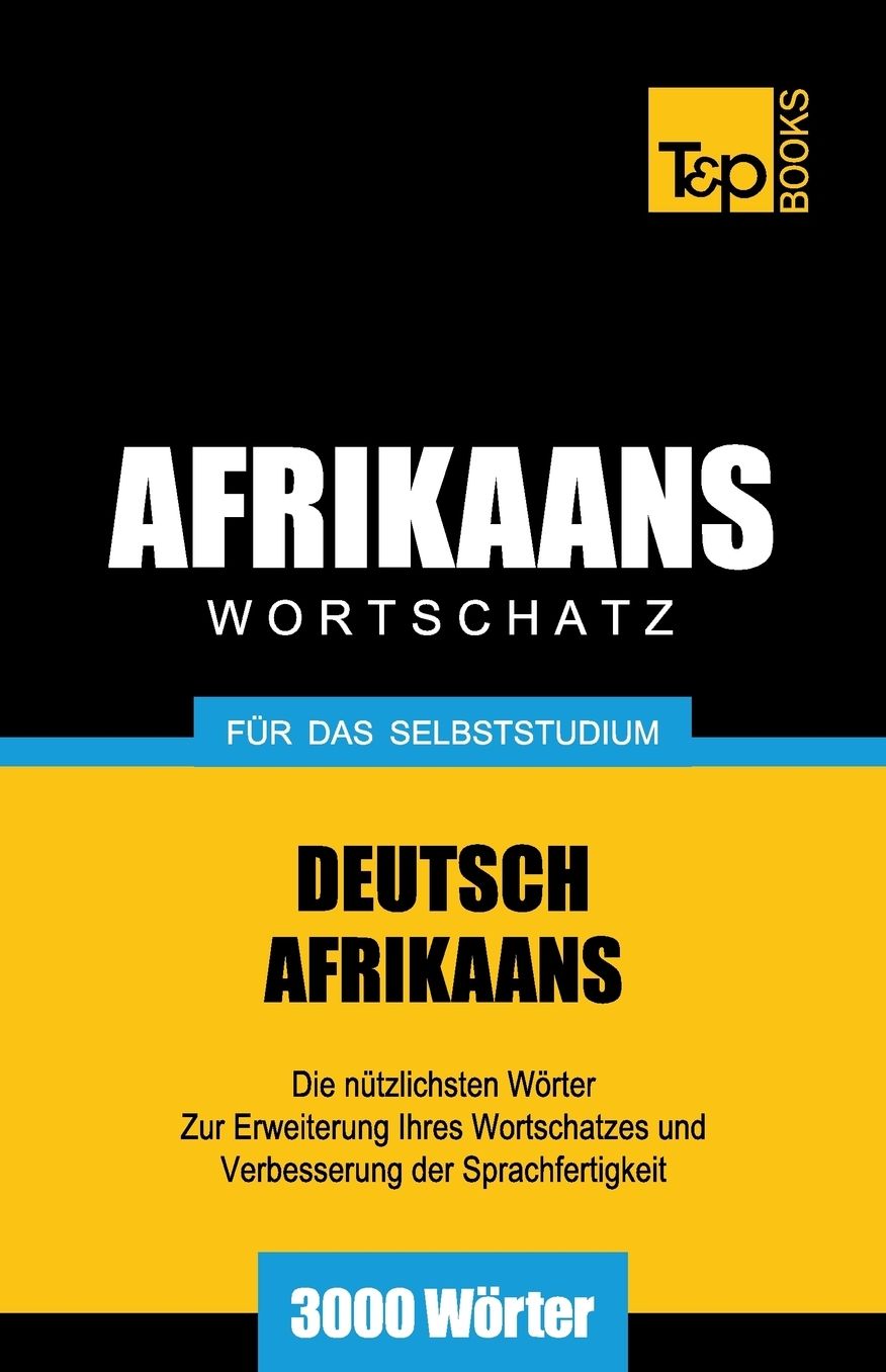 Wortschatz Deutsch-Afrikaans für das Selbststudium - 3000 Wörter