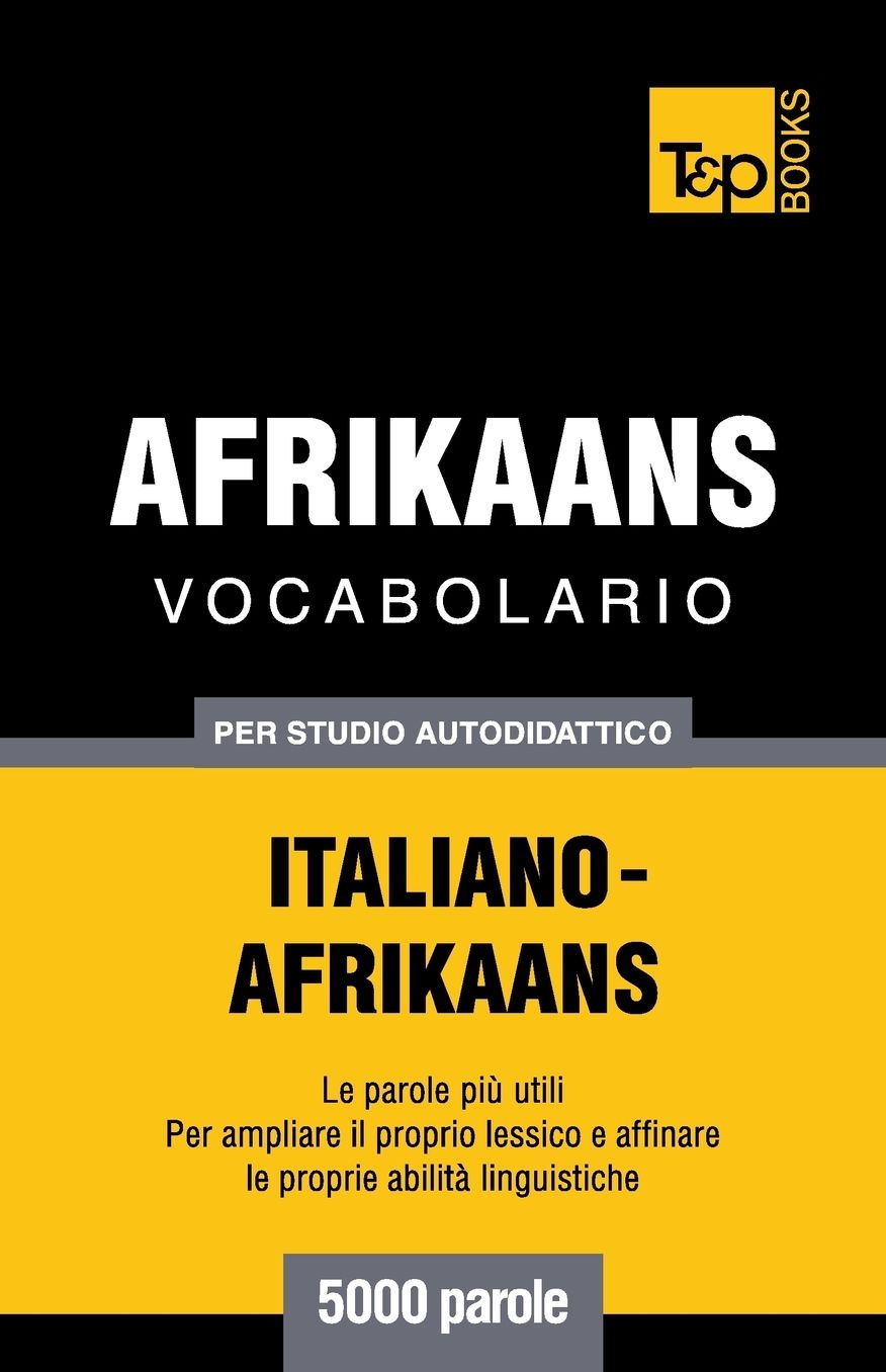 Vocabolario Italiano-Afrikaans per studio autodidattico - 5000 parole