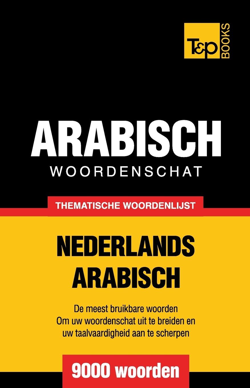 Thematische woordenschat Nederlands-Arabisch - 9000 woorden
