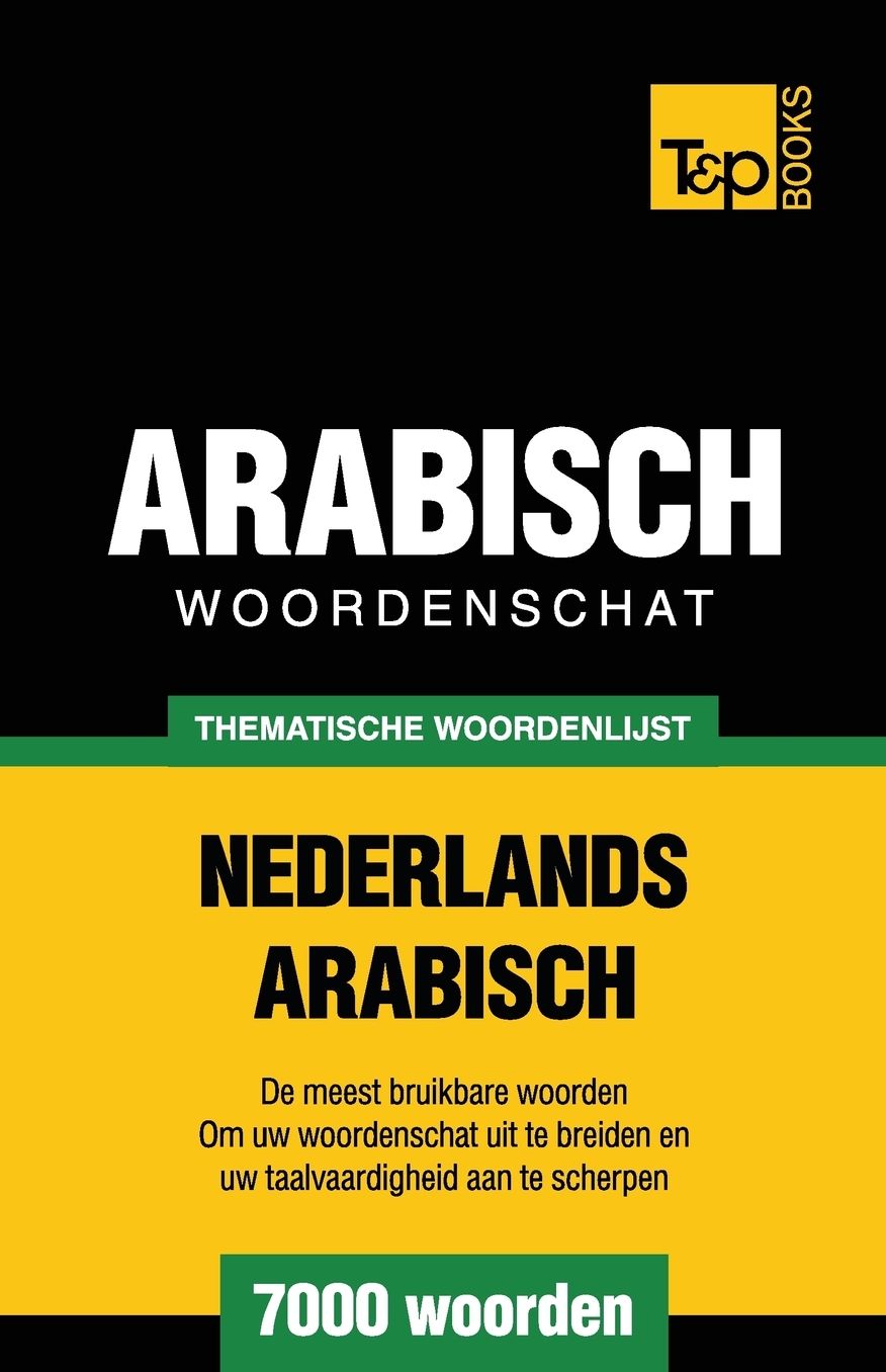 Thematische woordenschat Nederlands-Arabisch - 7000 woorden