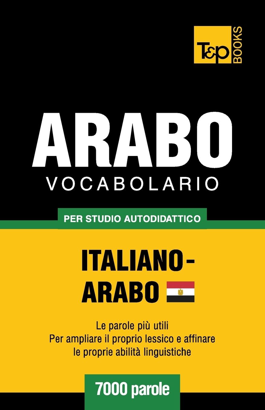 Vocabolario Italiano-Arabo Egiziano per studio autodidattico - 7000 parole