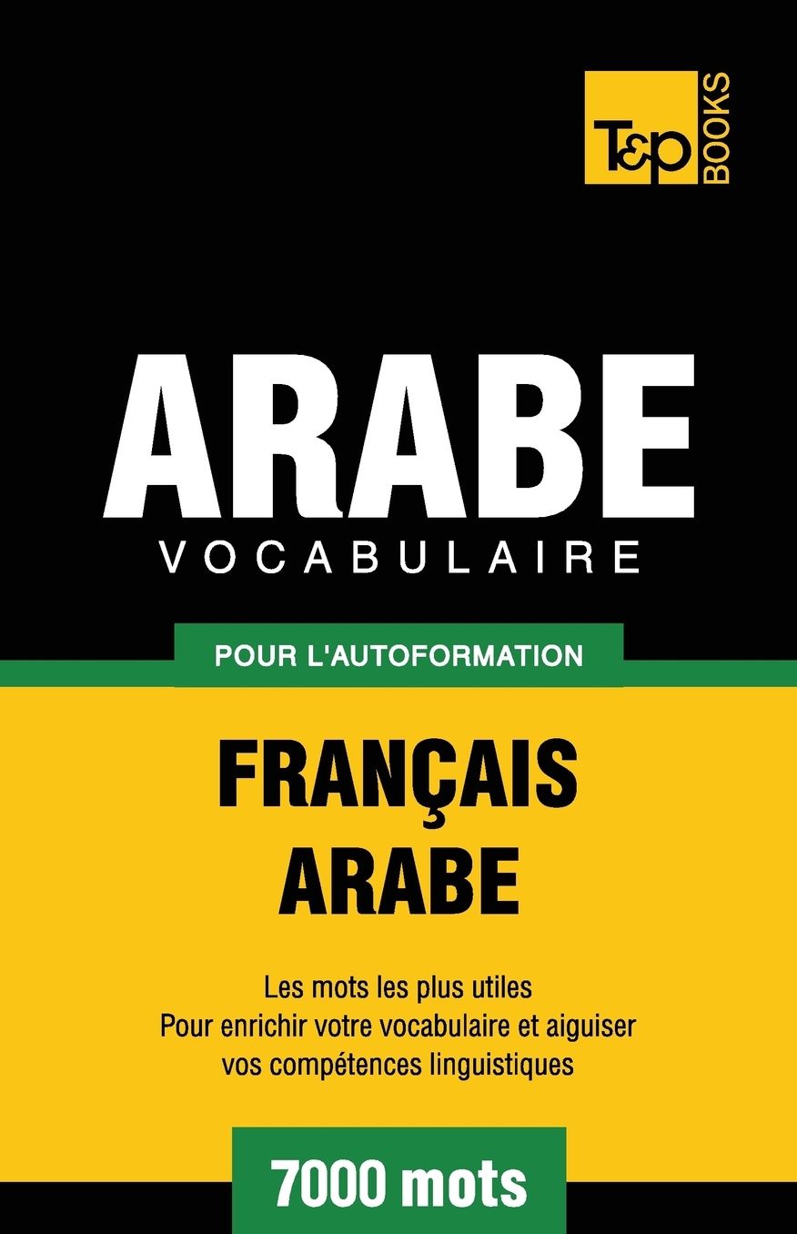 Vocabulaire Français-Arabe pour l'autoformation - 7000 mots