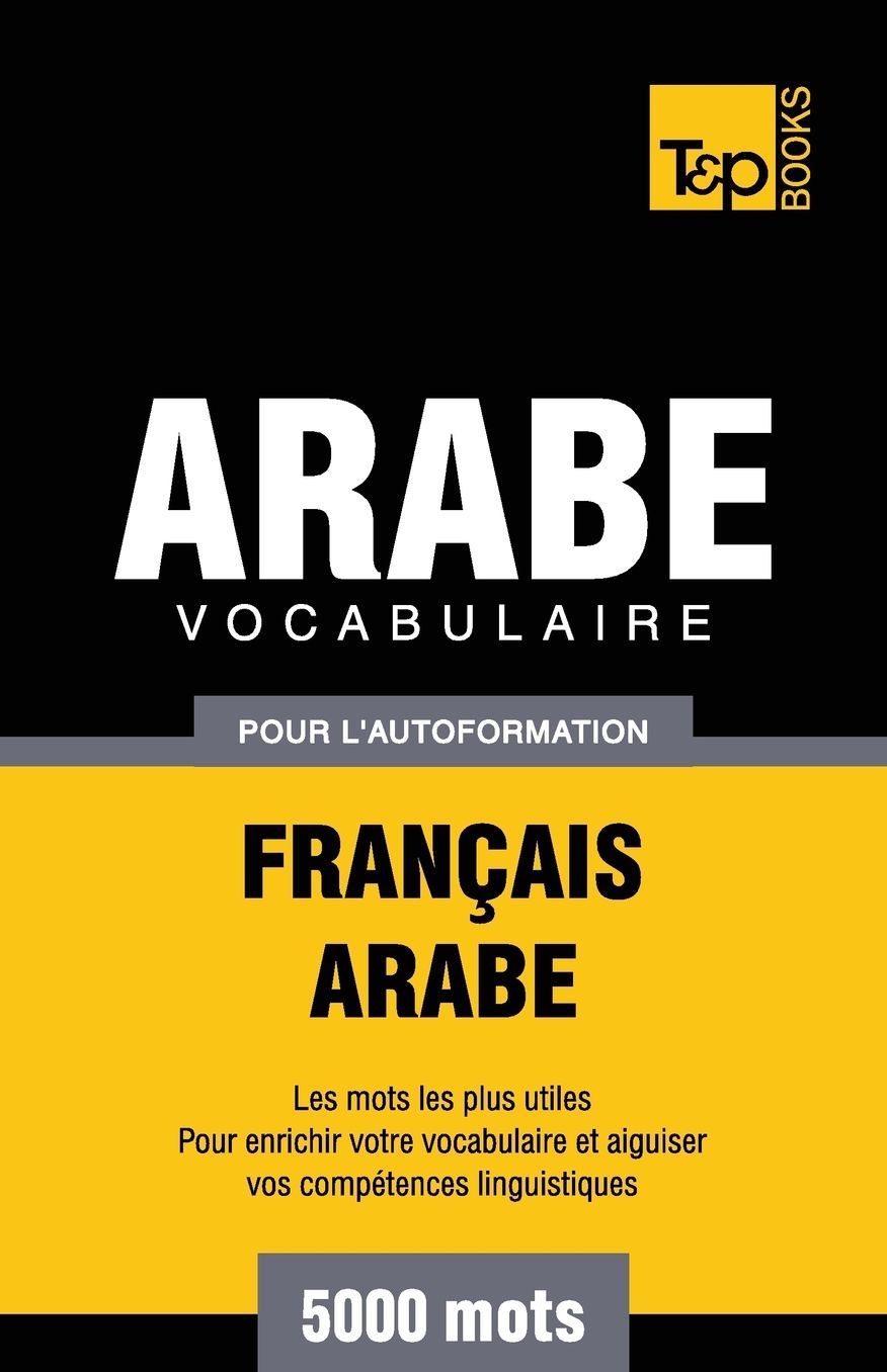 Vocabulaire Français-Arabe pour l'autoformation - 5000 mots