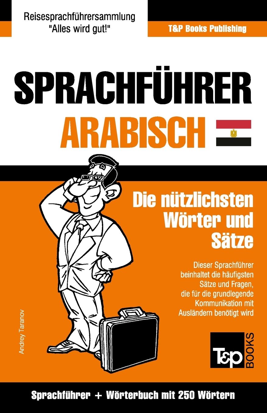 Sprachführer Deutsch-Ägyptisch-Arabisch und Mini-Wörterbuch mit 250 Wörtern