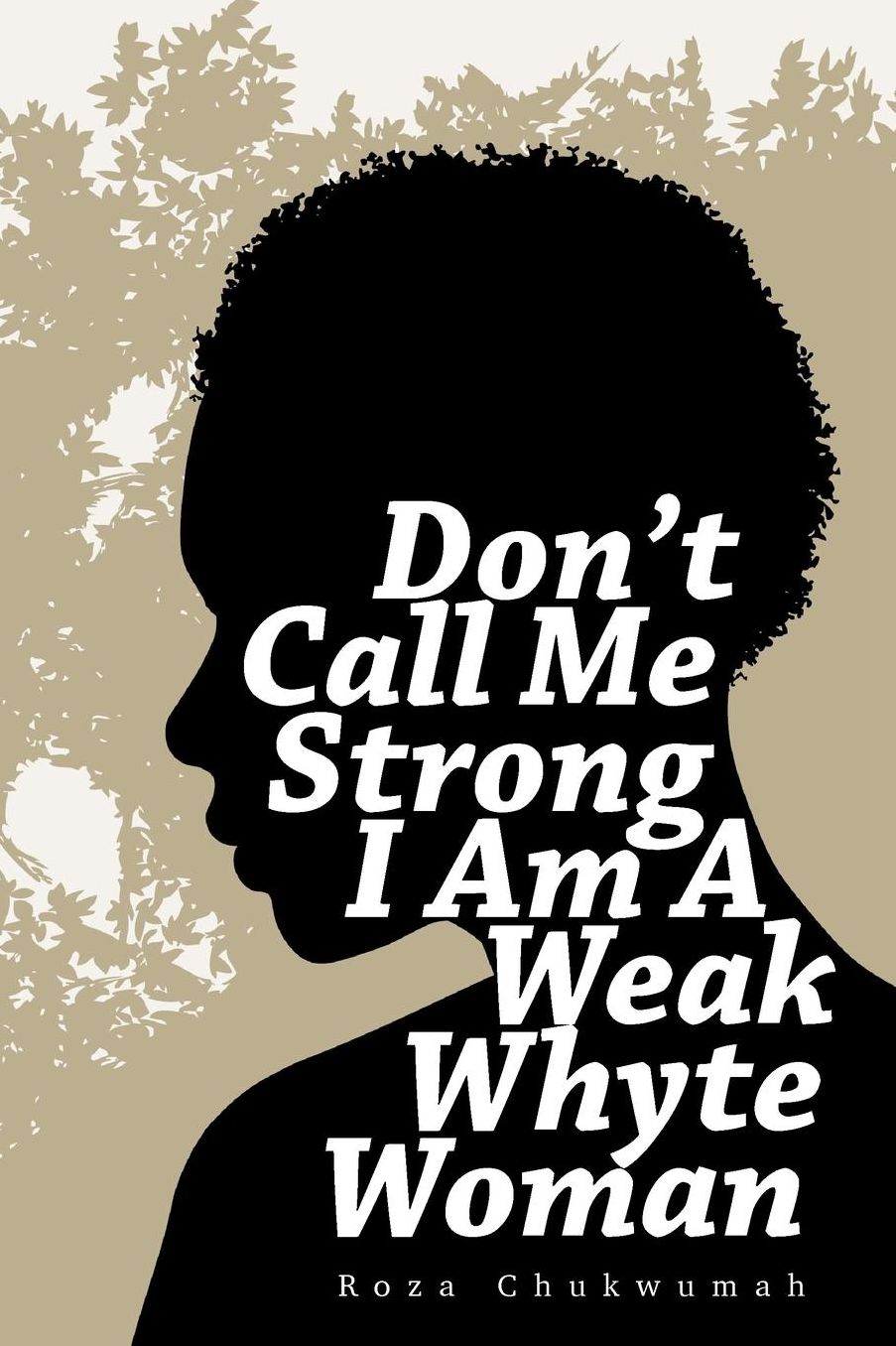 Don't Call Me Strong I Am A Weak Whyte Woman