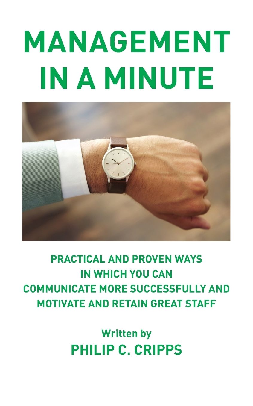 Management in a Minute: Practical and proven ways in which you can communicate more successfully and motivate and retain great staff