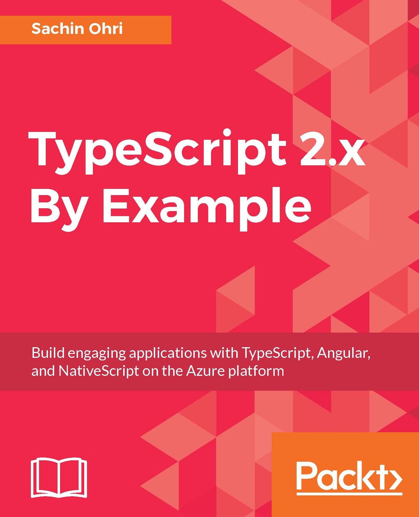 TypeScript 2.x By Example: Build engaging applications with TypeScript, Angular, and NativeScript on the Azure platform