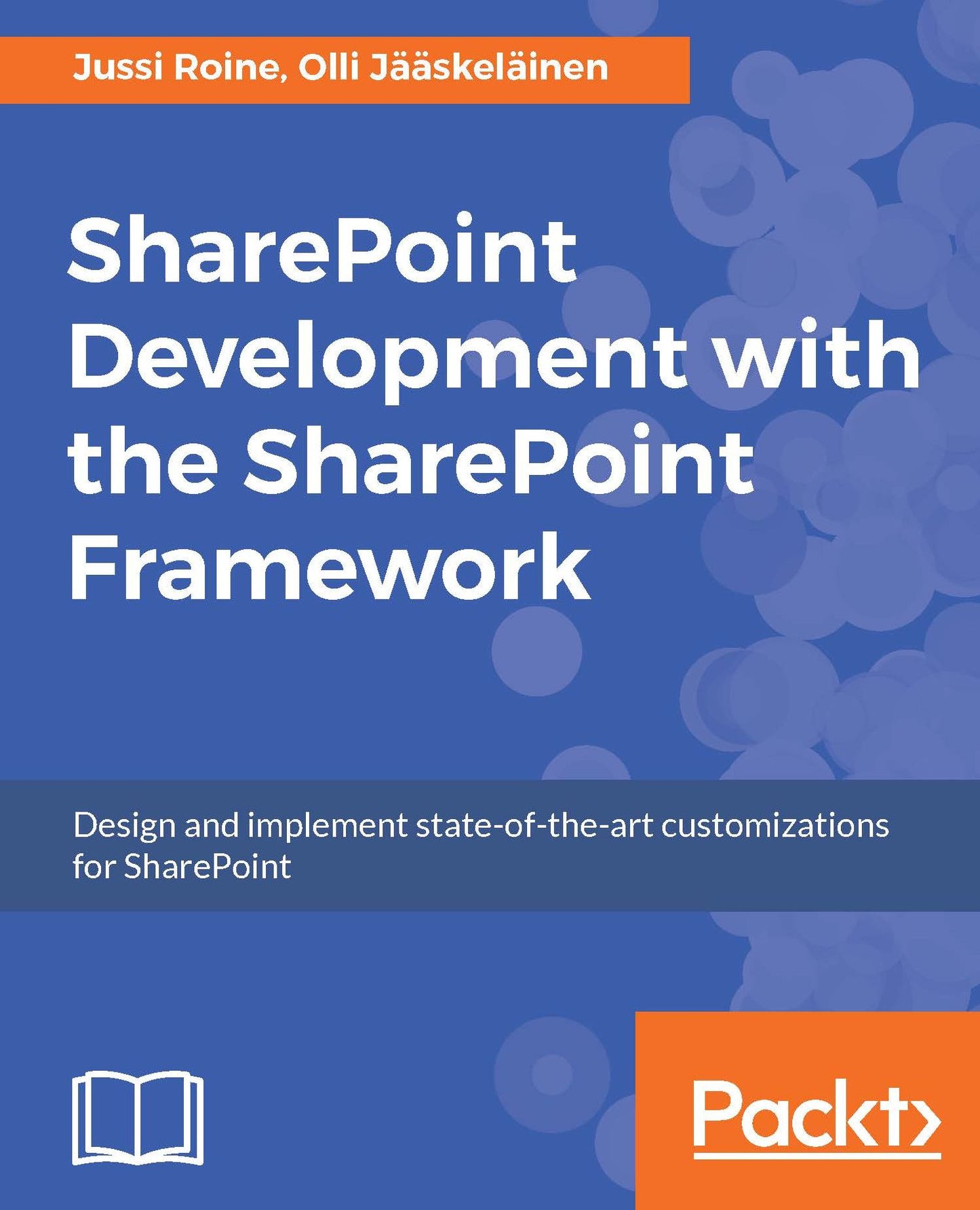SharePoint Development with the SharePoint Framework: Design and implement state-of-the-art customizations for SharePoint