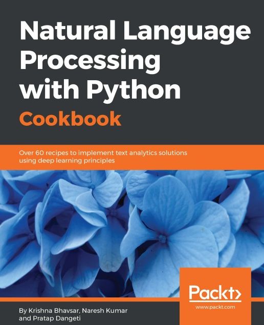 Natural Language Processing with Python Cookbook: Over 60 recipes to implement text analytics solutions using deep learning principles