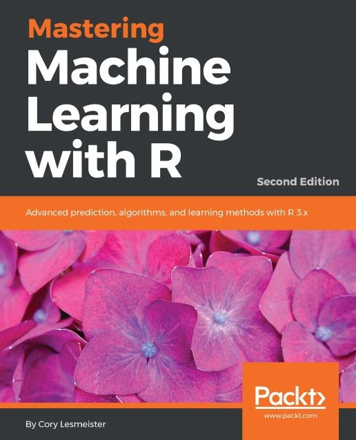 Mastering Machine Learning with R - Second Edition