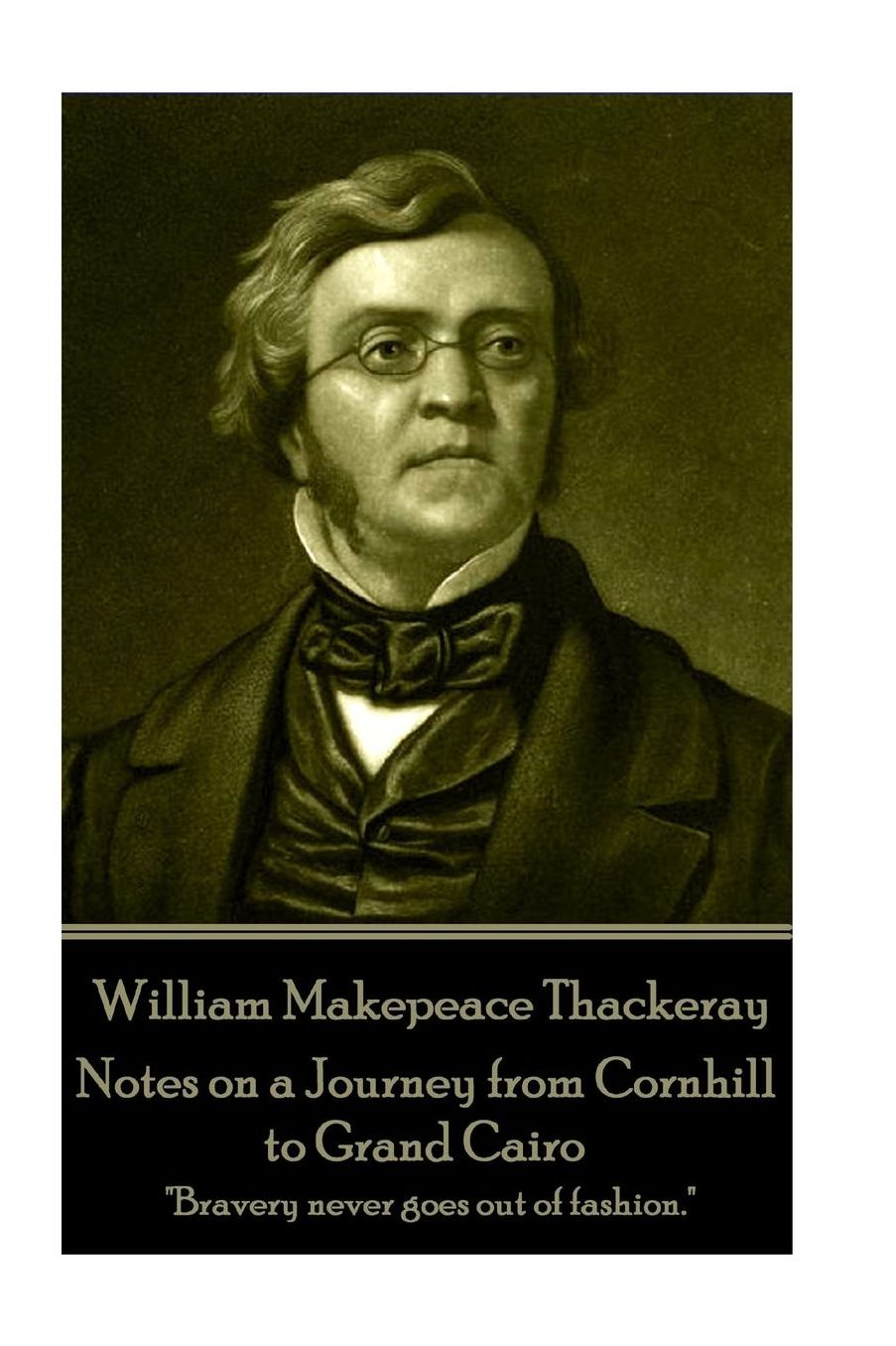 William Makepeace Thackeray - Notes on a Journey from Cornhill to Grand Cairo: "Bravery never goes out of fashion."