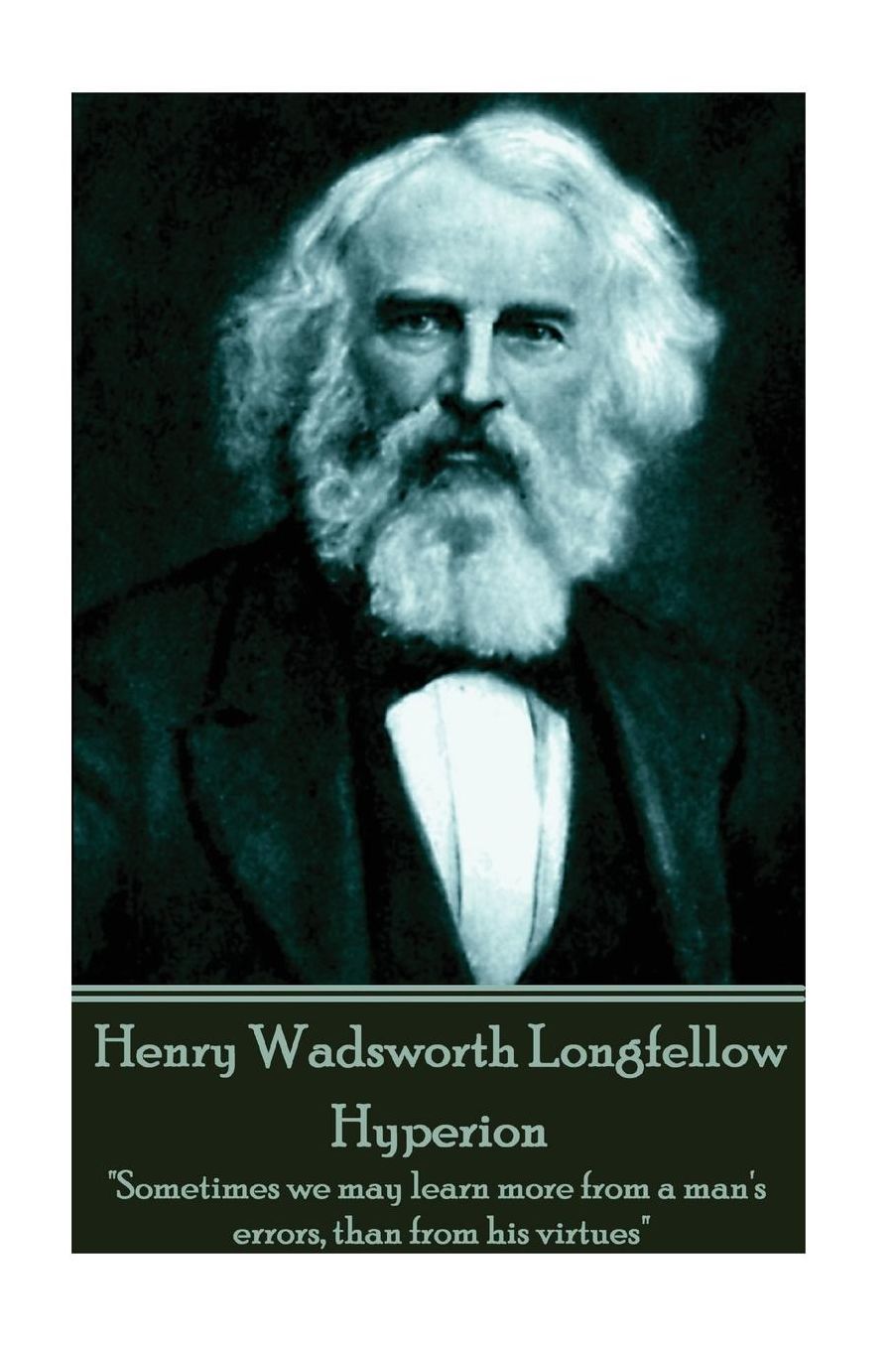 Henry Wadsworth Longfellow - Hyperion: "Sometimes we may learn more from a man's errors, than from his virtues"
