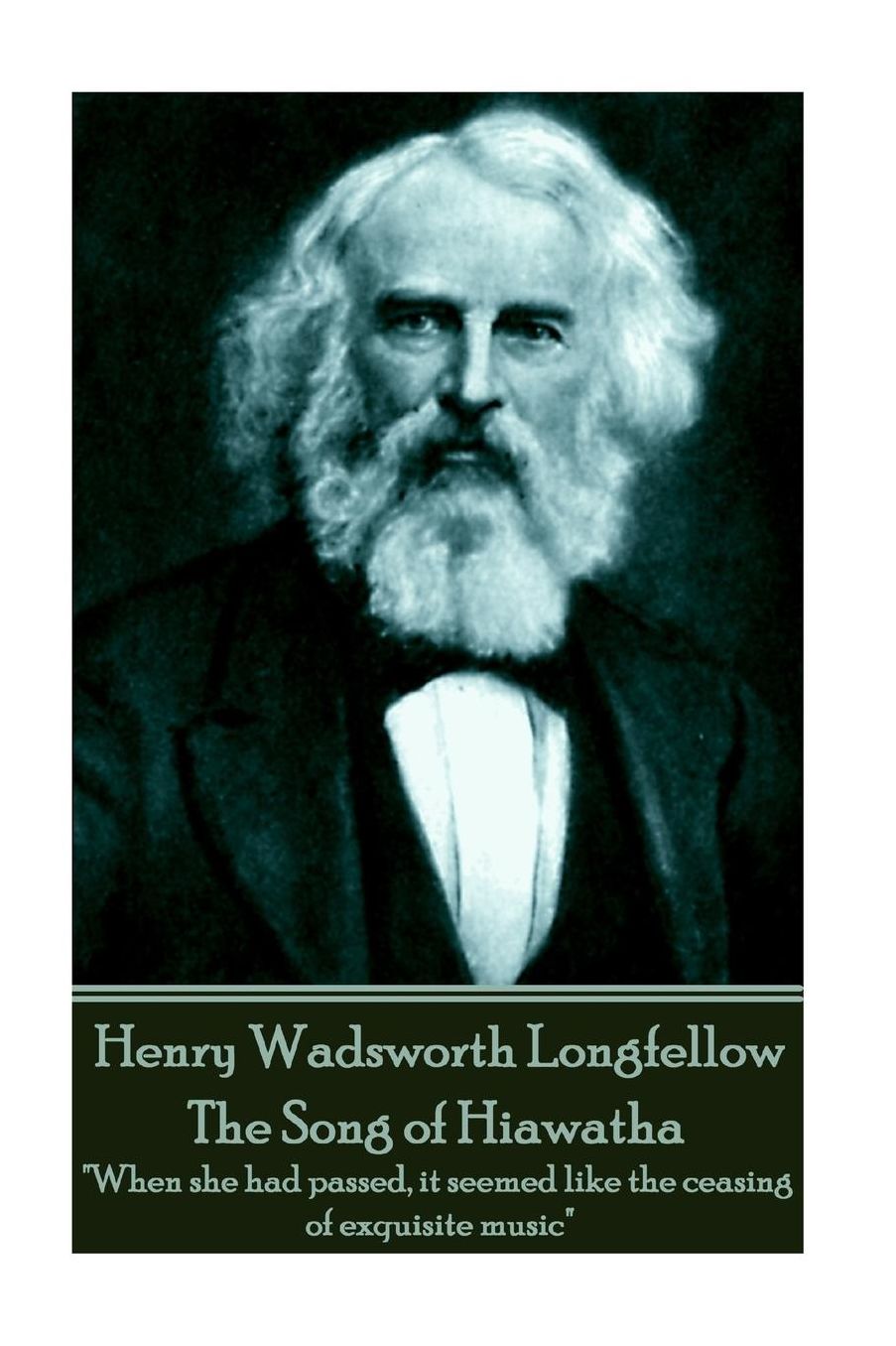 Henry Wadsworth Longfellow - The Song of Hiawatha: "When she had passed, it seemed like the ceasing of exquisite music"