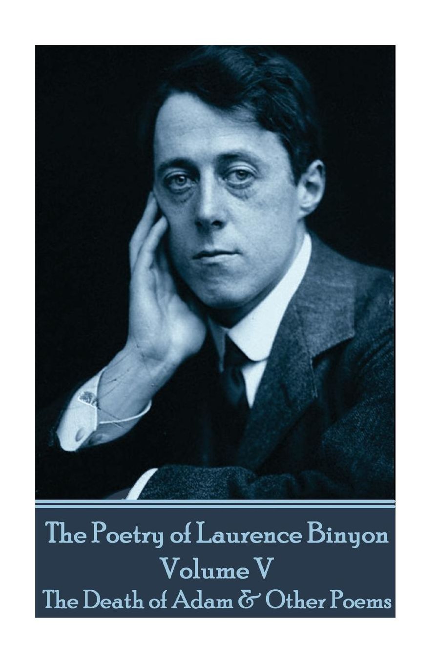 The Poetry of Laurence Binyon - Volume V: The Death of Adam amp; Other Poems