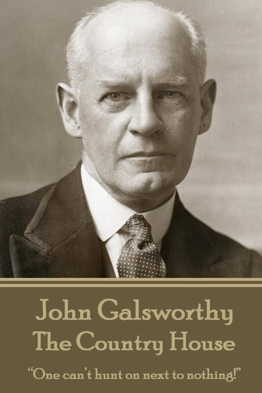 John Galsworthy - The Country House: "One can't hunt on next to nothing!"