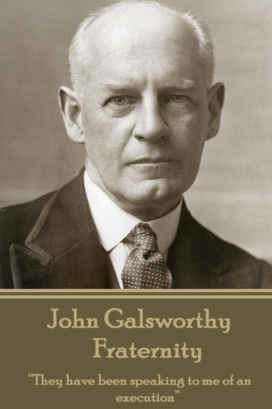 John Galsworthy - Fraternity: "They have been speaking to me of an execution"