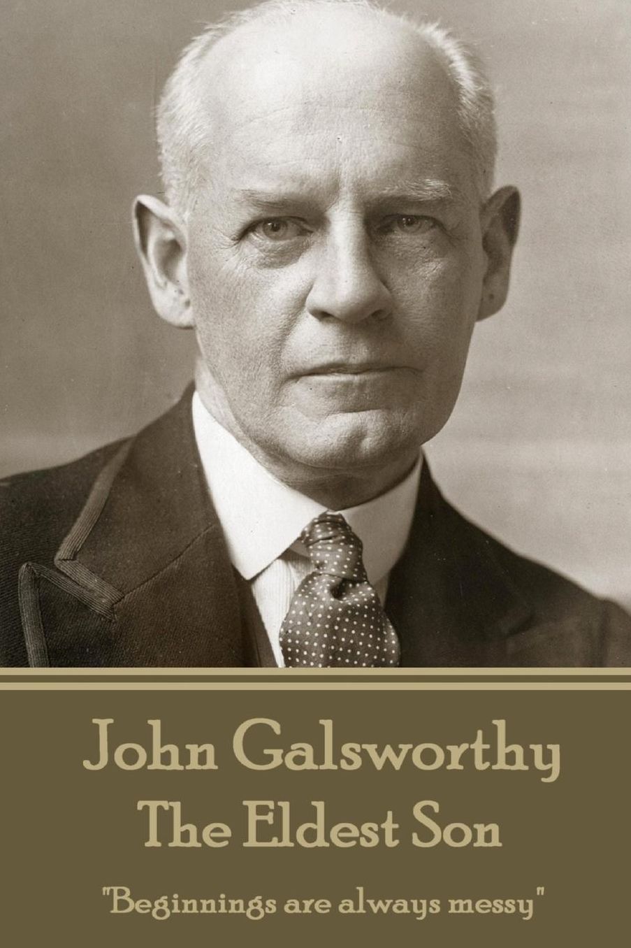 John Galsworthy - The Eldest Son: "Beginnings are always messy"
