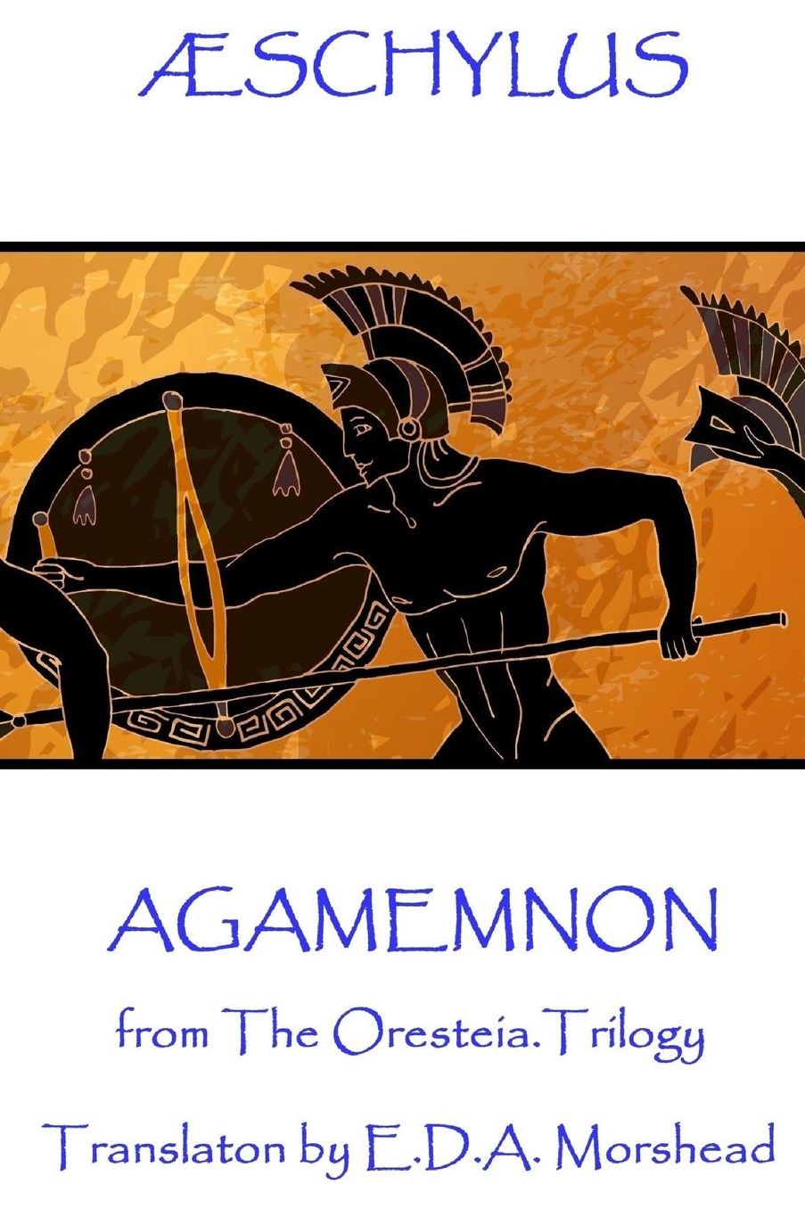 AElig;schylus - Agamemnon: from The Oresteia Trilogy. Translaton by E.D.A. Morshead