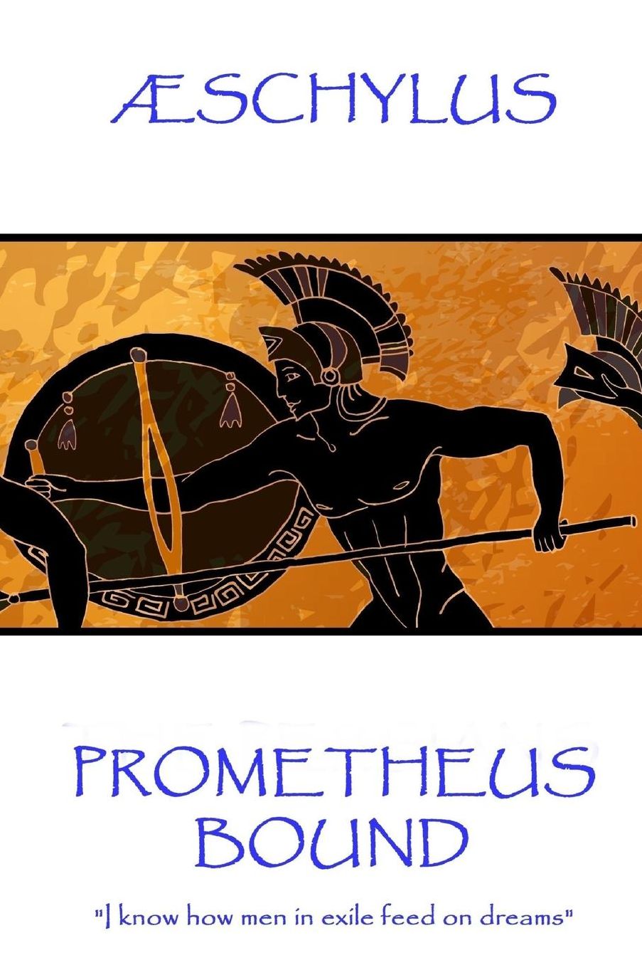 AElig;schylus - Prometheus Bound: "I know how men in exile feed on dreams"