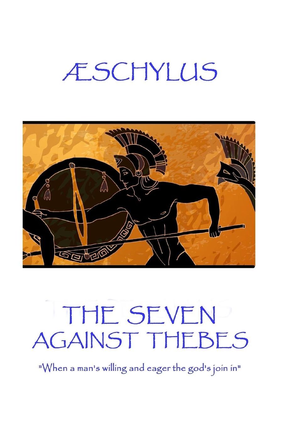 AElig;schylus - The Seven Against Thebes: "When a man's willing and eager the god's join in"