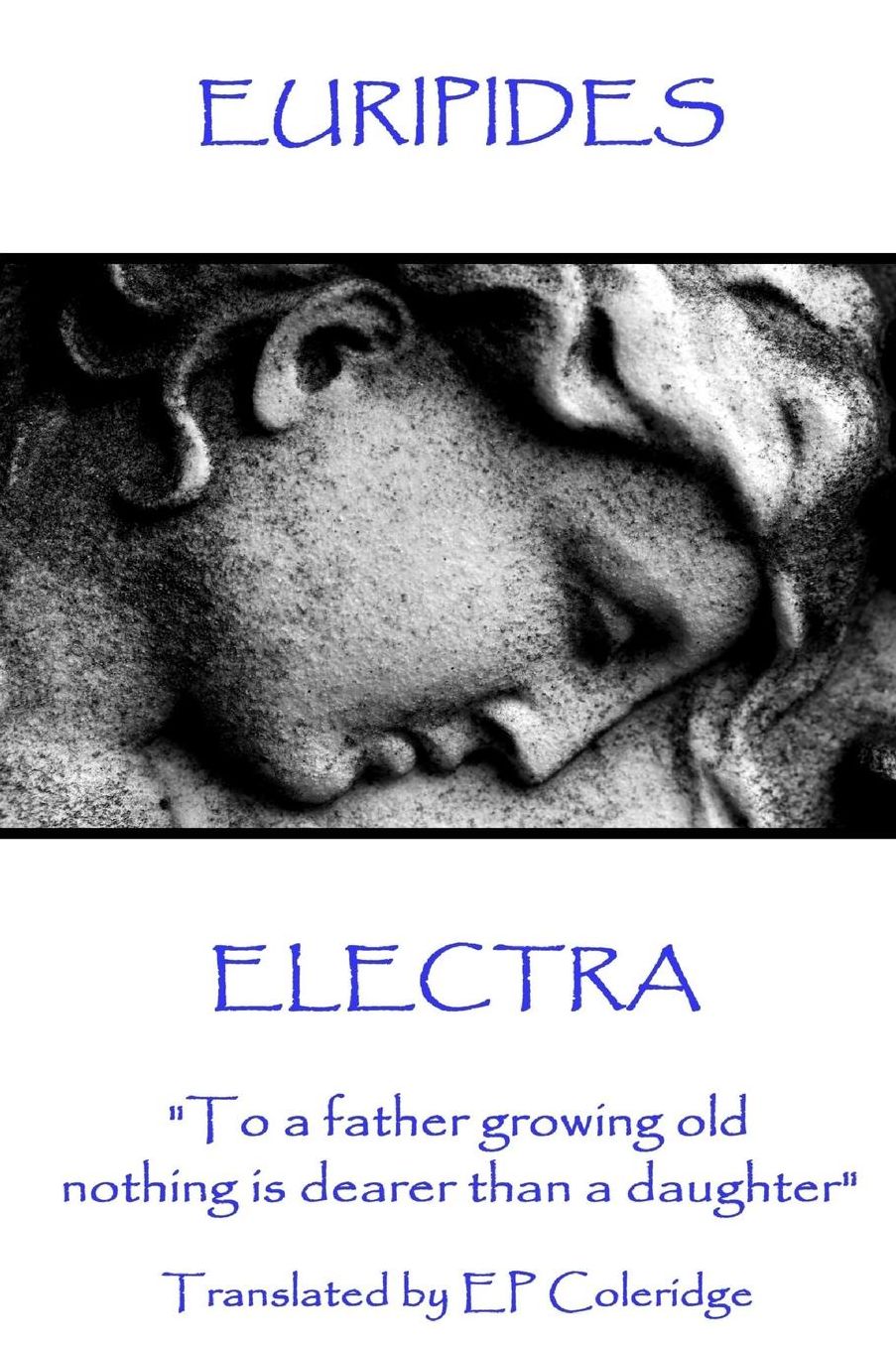 Euripides - Electra: "To a father growing old nothing is dearer than a daughter"