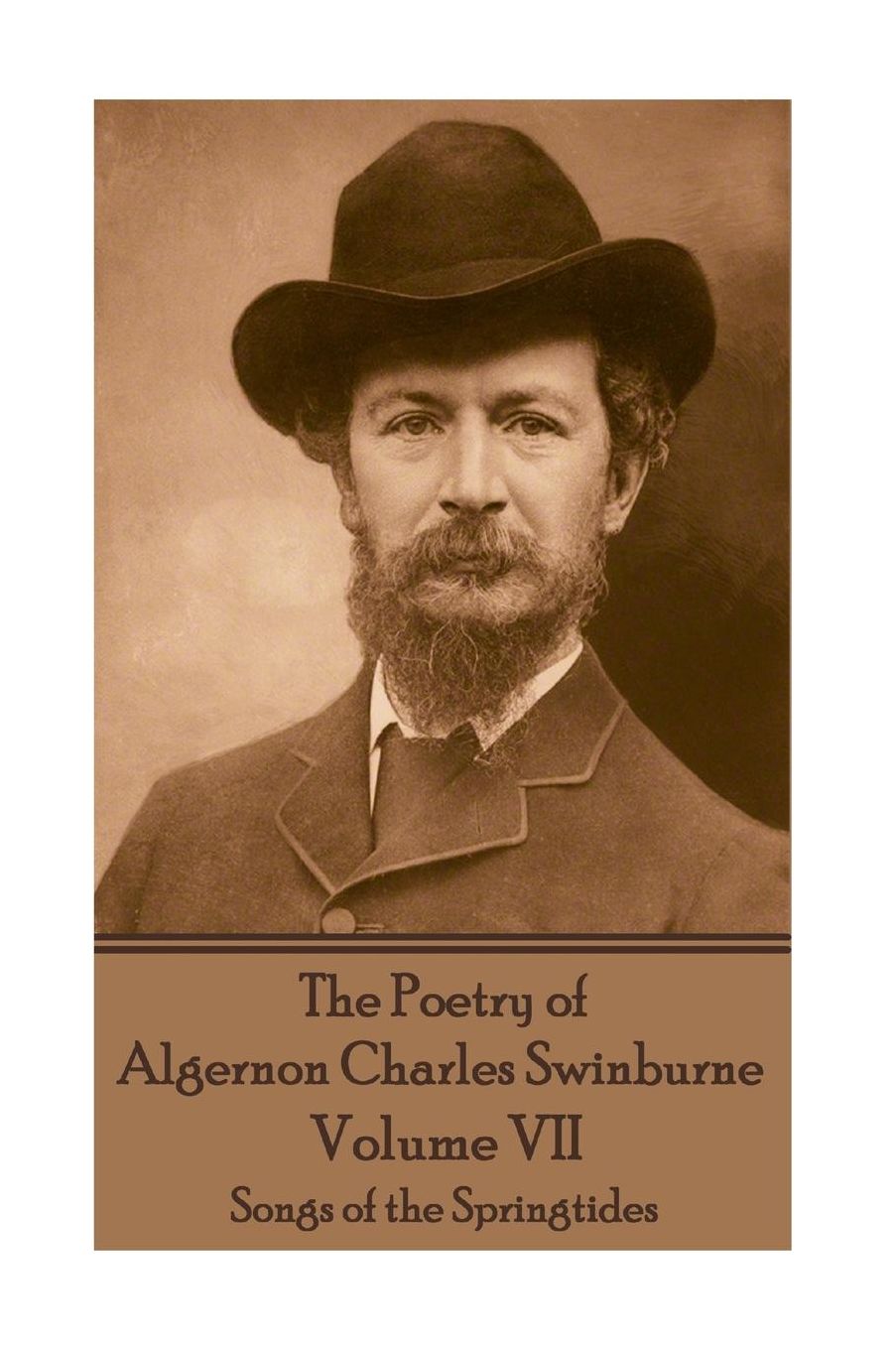 The Poetry of Algernon Charles Swinburne - Volume VII: Songs of the Springtides