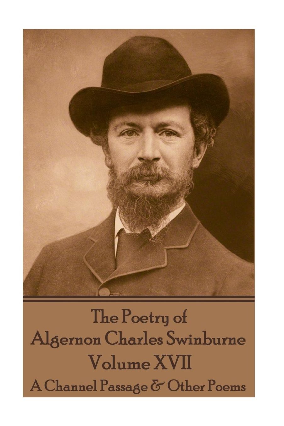 The Poetry of Algernon Charles Swinburne - Volume XVII: A Channel Passage & Other Poems