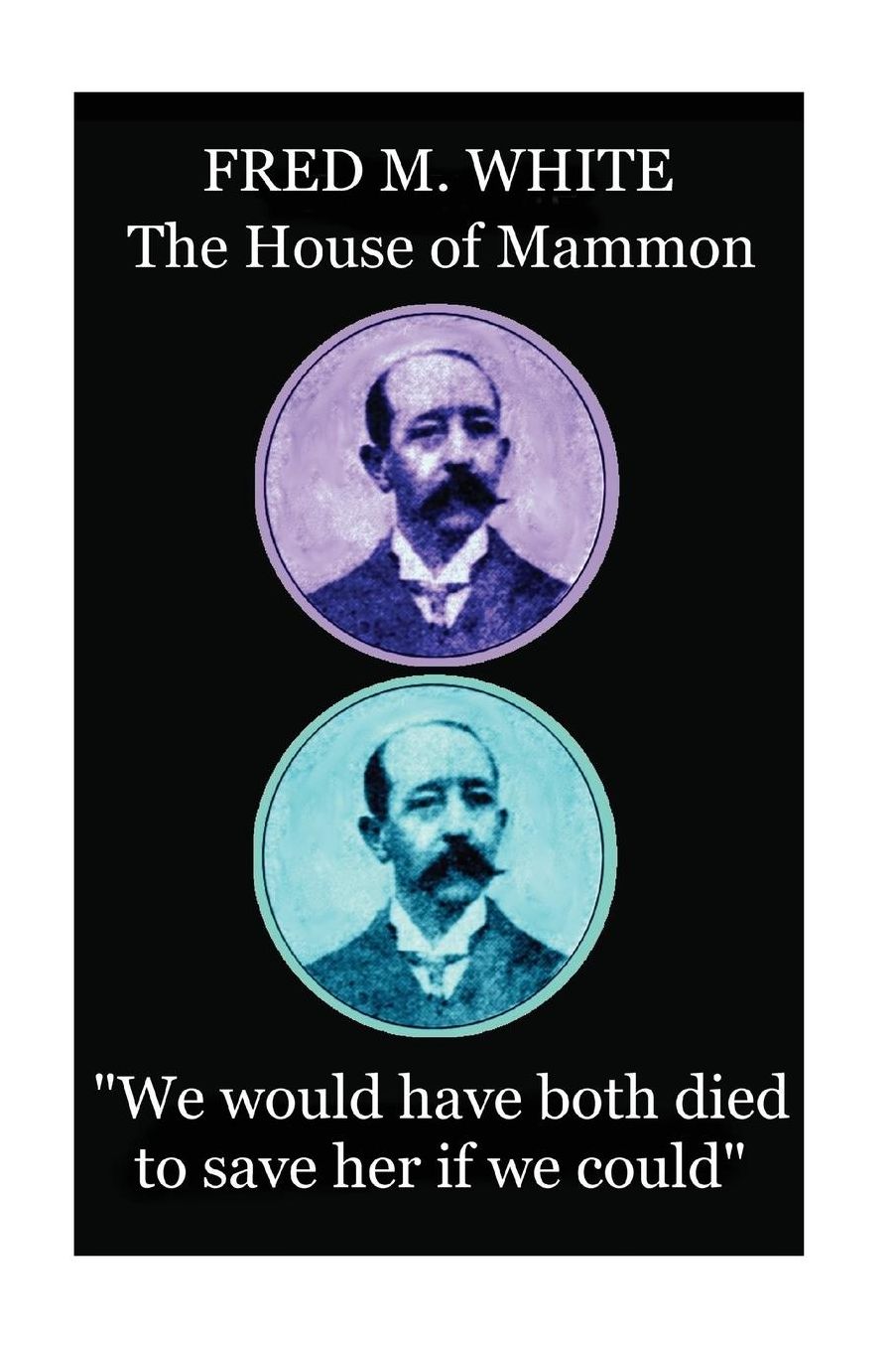 Fred M. White - The House of Mammon: "We would have both died to save her if we could"
