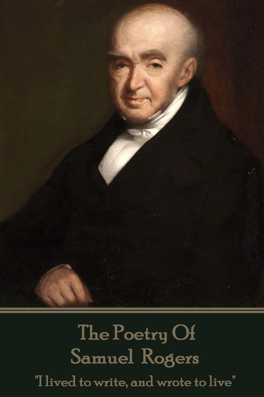 The Poetry Of Samuel Rogers: "I lived to write, and wrote to live"
