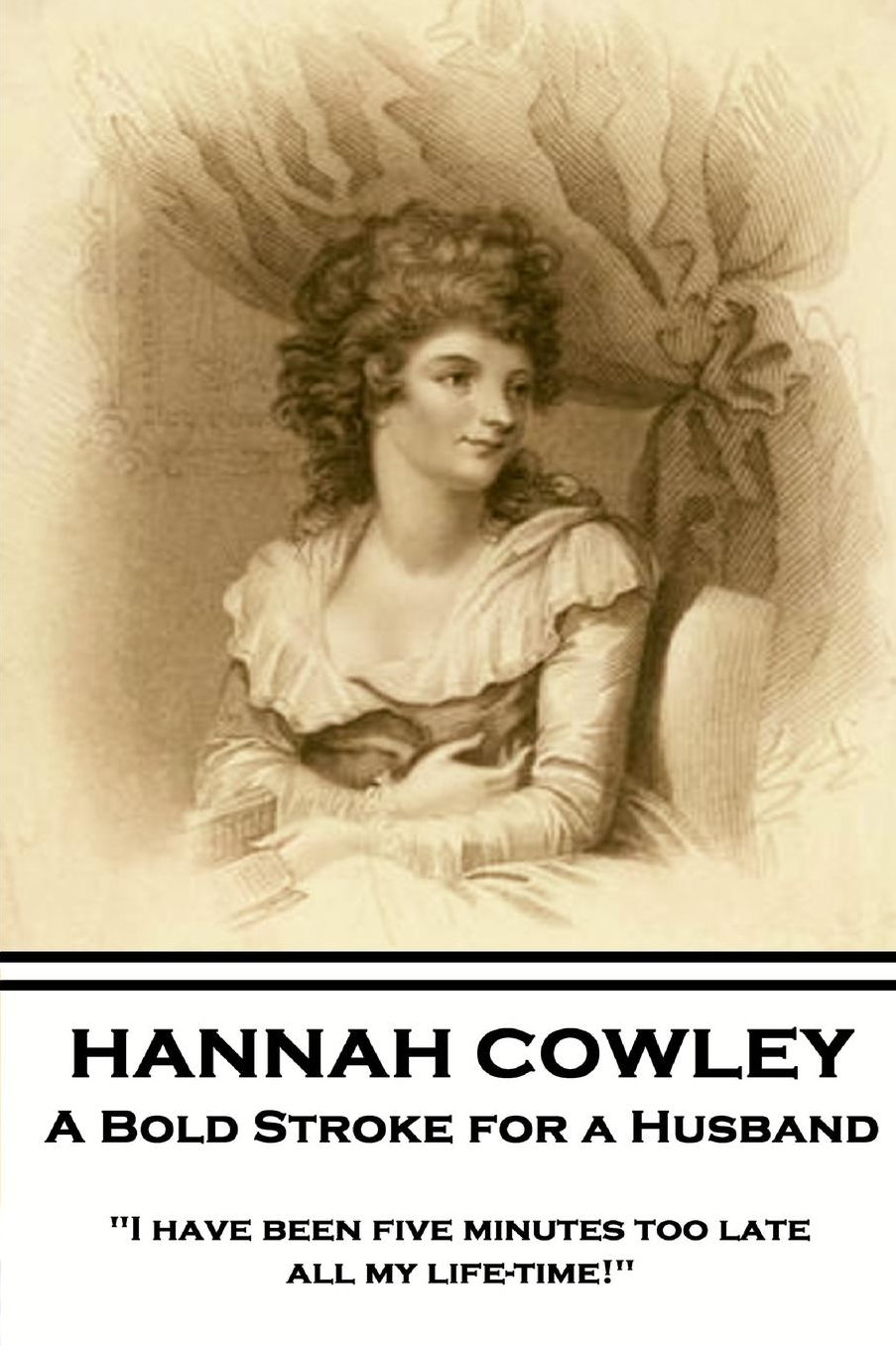 Hannah Cowley - A Bold Stroke for a Husband: "I have been five minutes too late all my life-time!"