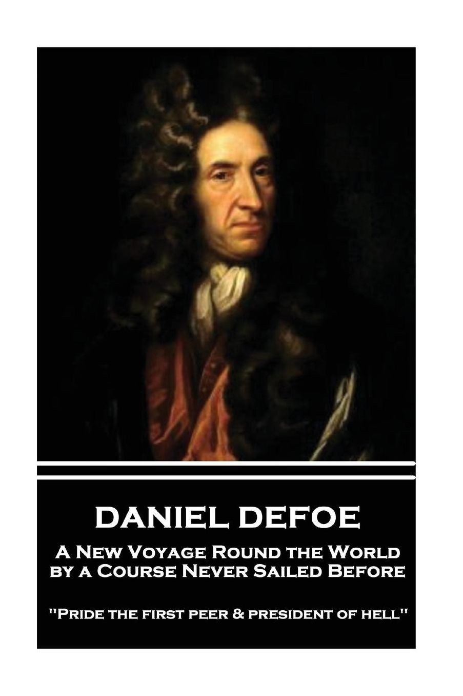 Daniel Defoe - A New Voyage Round the World by a Course Never Sailed Before: "Pride the first peer and president of hell"