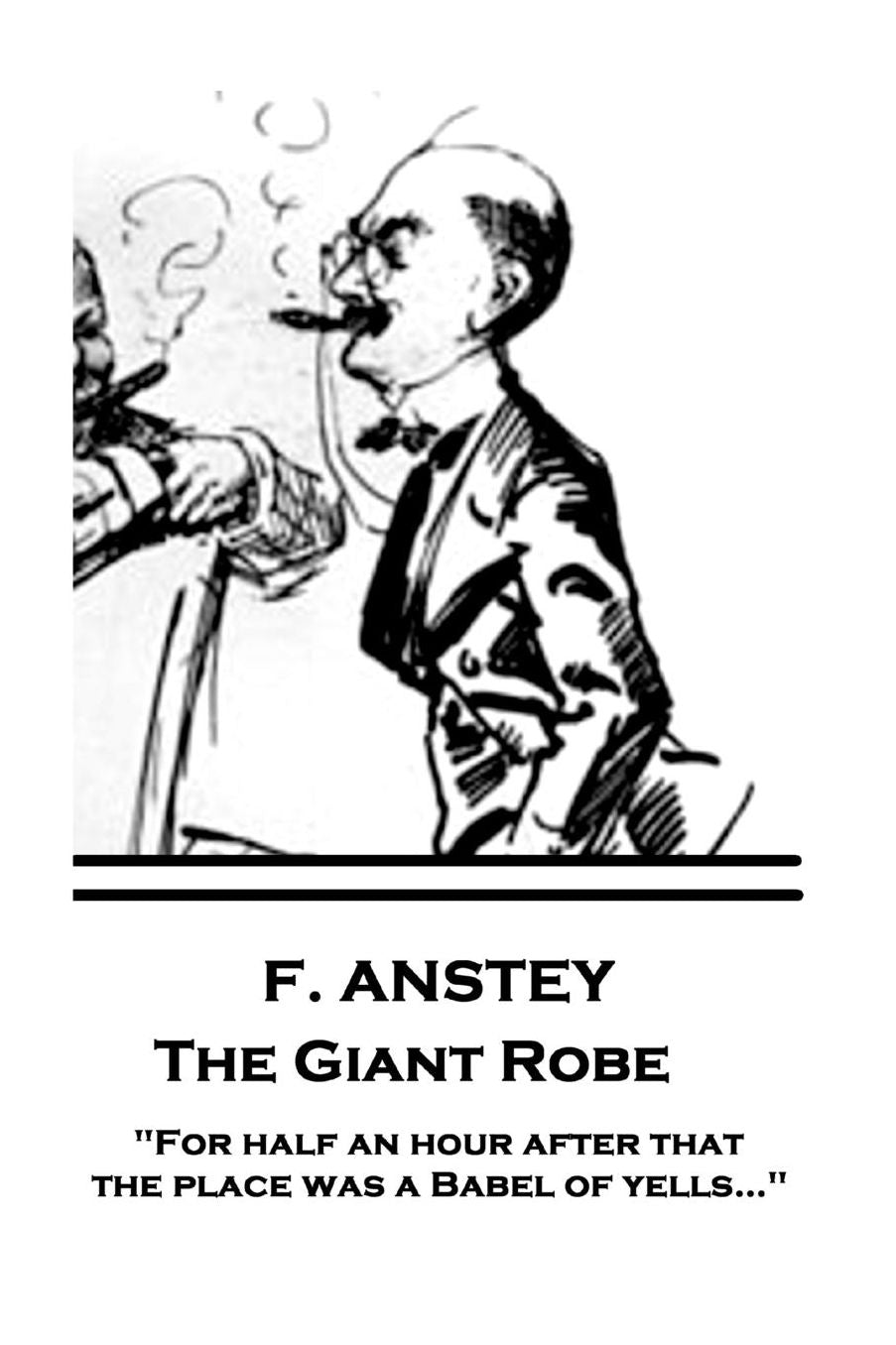 F. Anstey - The Giant Robe: "For half an hour after that the place was a Babel of yells..."