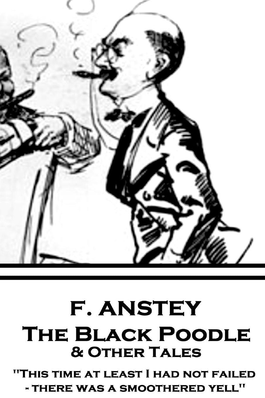 F. Anstey - The Black Poodle & Other Tales: "This time at least I had not failed - there was a smoothered yell."